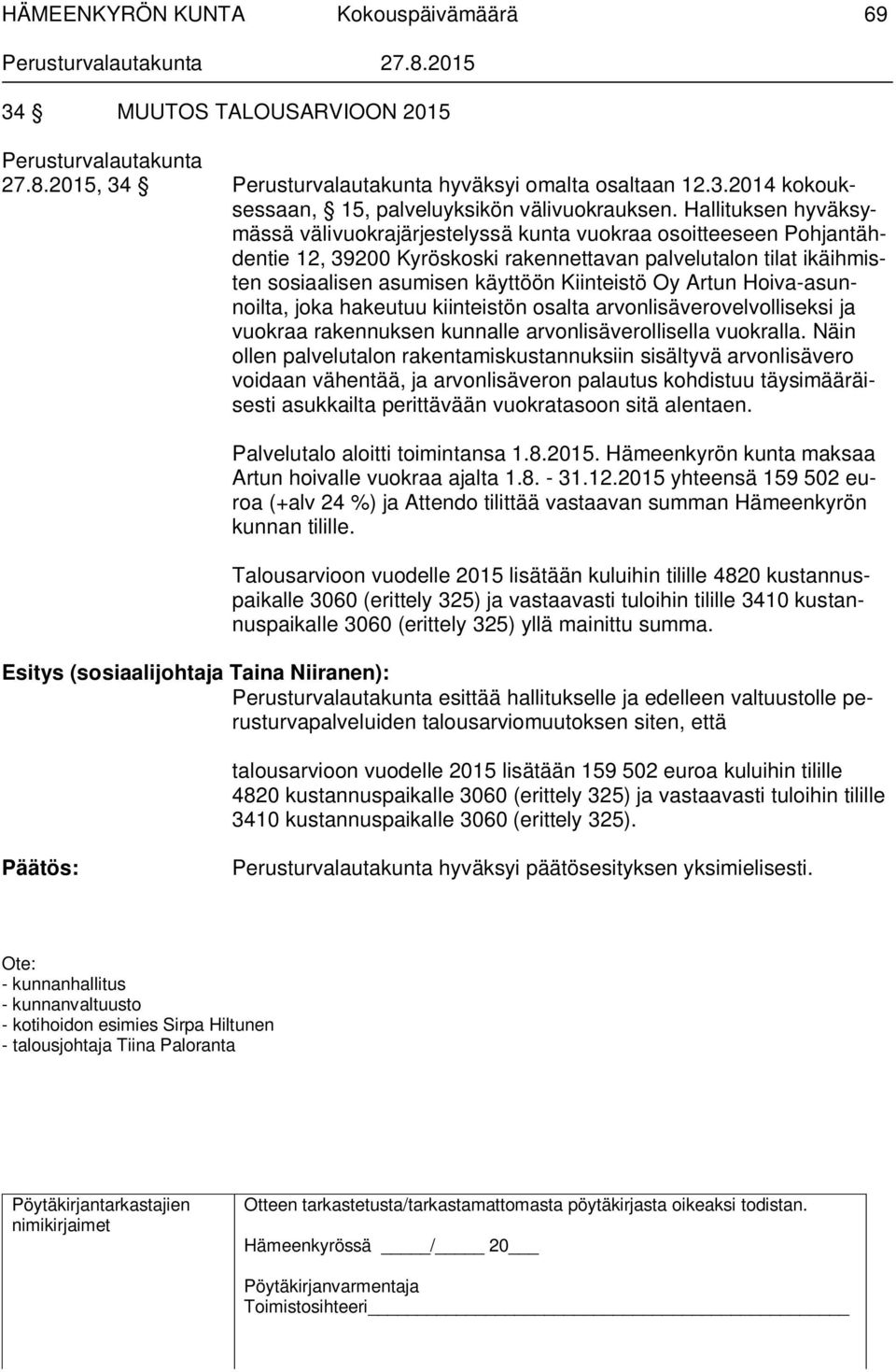 Oy Artun Hoiva-asunnoilta, joka hakeutuu kiinteistön osalta arvonlisäverovelvolliseksi ja vuokraa rakennuksen kunnalle arvonlisäverollisella vuokralla.