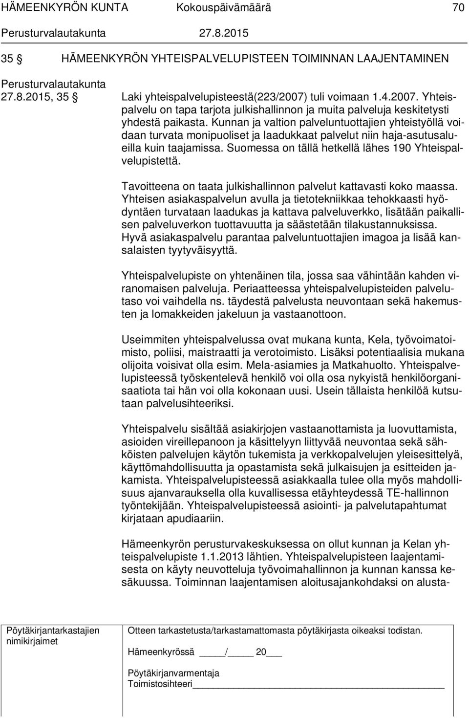 Kunnan ja valtion palveluntuottajien yhteistyöllä voidaan turvata monipuoliset ja laadukkaat palvelut niin haja-asutusalueilla kuin taajamissa.