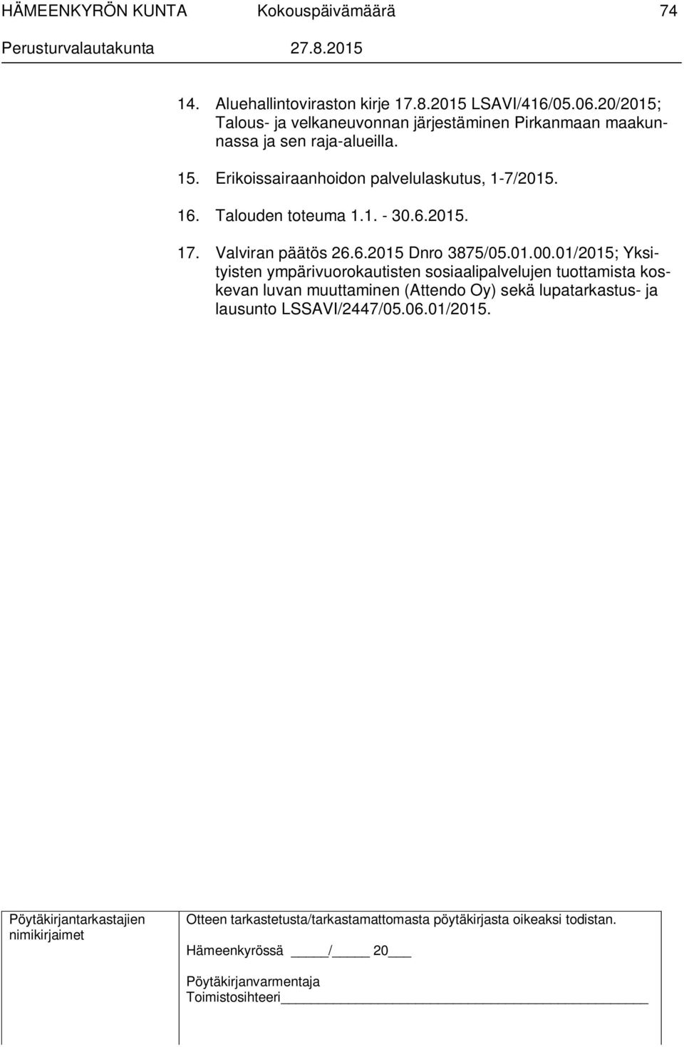 Erikoissairaanhoidon palvelulaskutus, 1-7/2015. 16. Talouden toteuma 1.1. - 30.6.2015. 17. Valviran päätös 26.6.2015 Dnro 3875/05.