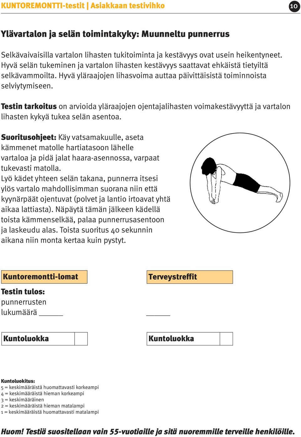 Testin tarkoitus on arvioida yläraajojen ojentajalihasten voimakestävyyttä ja vartalon lihasten kykyä tukea selän asentoa.