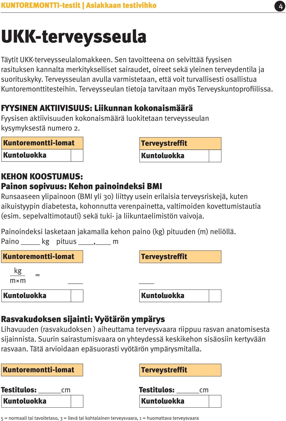 Terveysseulan avulla varmistetaan, että voit turvallisesti osallistua Kuntoremonttitesteihin. Terveysseulan tietoja tarvitaan myös Terveyskuntoprofiilissa.