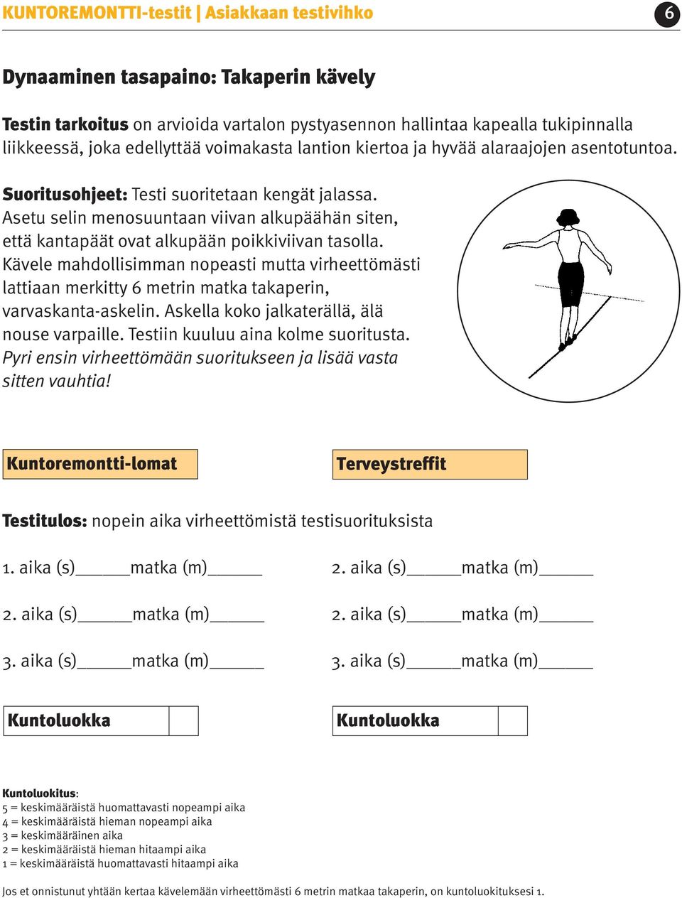 Asetu selin menosuuntaan viivan alkupäähän siten, että kantapäät ovat alkupään poikkiviivan tasolla.