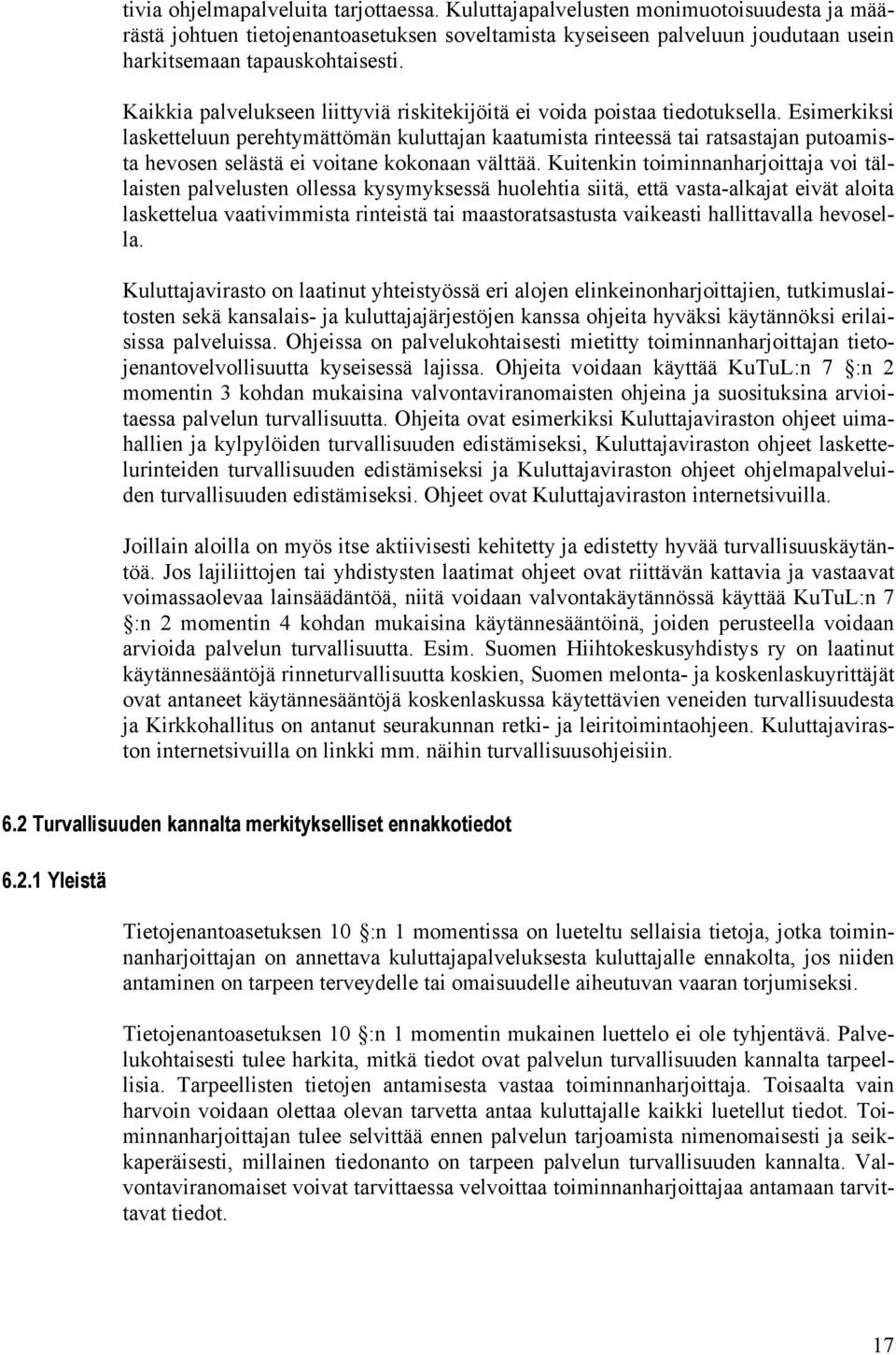 Esimerkiksi lasketteluun perehtymättömän kuluttajan kaatumista rinteessä tai ratsastajan putoamista hevosen selästä ei voitane kokonaan välttää.