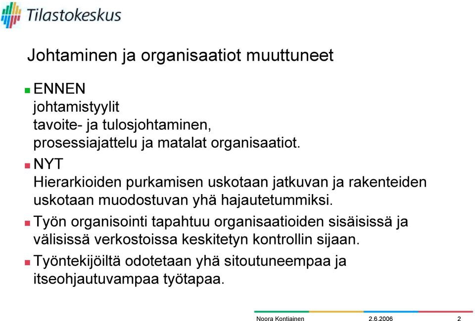 ! NYT Hierarkioiden purkamisen uskotaan jatkuvan ja rakenteiden uskotaan muodostuvan yhä hajautetummiksi.