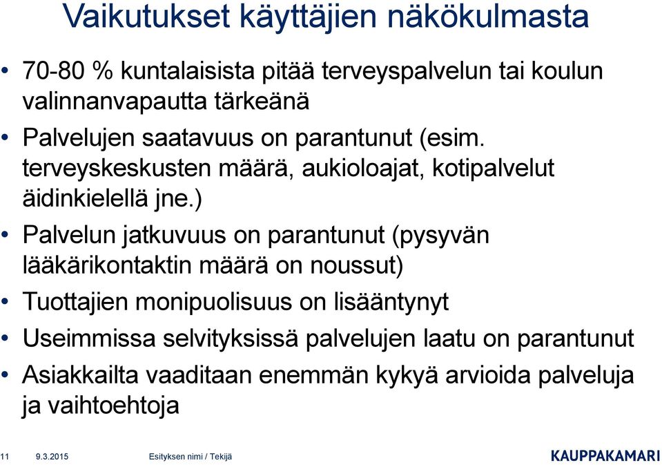 ) Palvelun jatkuvuus on parantunut (pysyvän lääkärikontaktin määrä on noussut) Tuottajien monipuolisuus on lisääntynyt