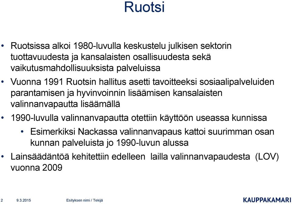 lisäämisen kansalaisten valinnanvapautta lisäämällä 1990-luvulla valinnanvapautta otettiin käyttöön useassa kunnissa Esimerkiksi