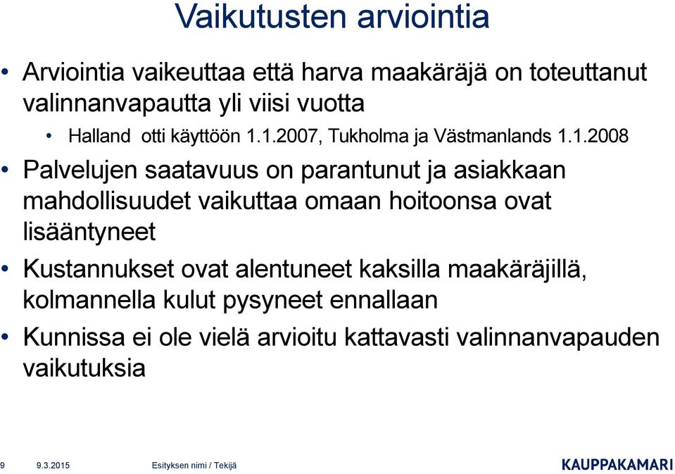 1.2007, Tukholma ja Västmanlands 1.1.2008 Palvelujen saatavuus on parantunut ja asiakkaan mahdollisuudet