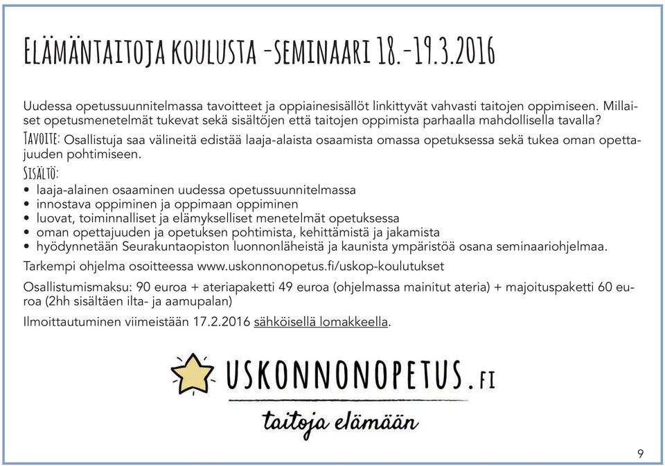Tavoite: Osallistuja saa välineitä edistää laaja-alaista osaamista omassa opetuksessa sekä tukea oman opettajuuden pohtimiseen.