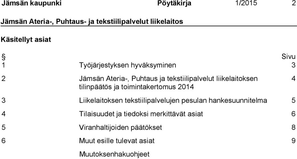 2014 4 3 Liikelaitoksen tekstiilipalvelujen pesulan hankesuunnitelma 5 4 Tilaisuudet ja