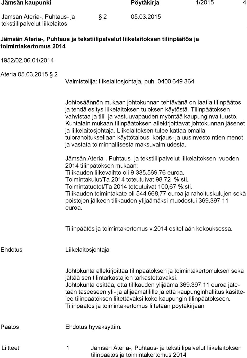 Tilinpäätöksen vahvistaa ja tili- ja vastuuvapauden myöntää kaupunginvaltuusto. Kuntalain mukaan tilinpäätöksen allekirjoittavat johtokunnan jäsenet ja liikelaitosjohtaja.
