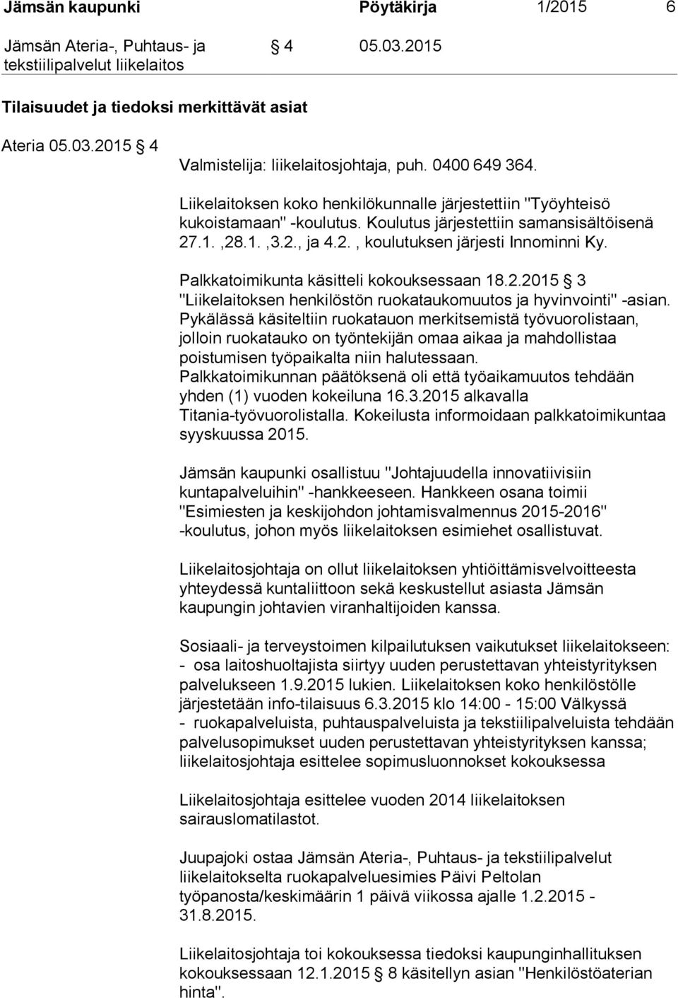 Palkkatoimikunta käsitteli kokouksessaan 18.2.2015 3 "Liikelaitoksen henkilöstön ruokataukomuutos ja hyvinvointi" -asian.