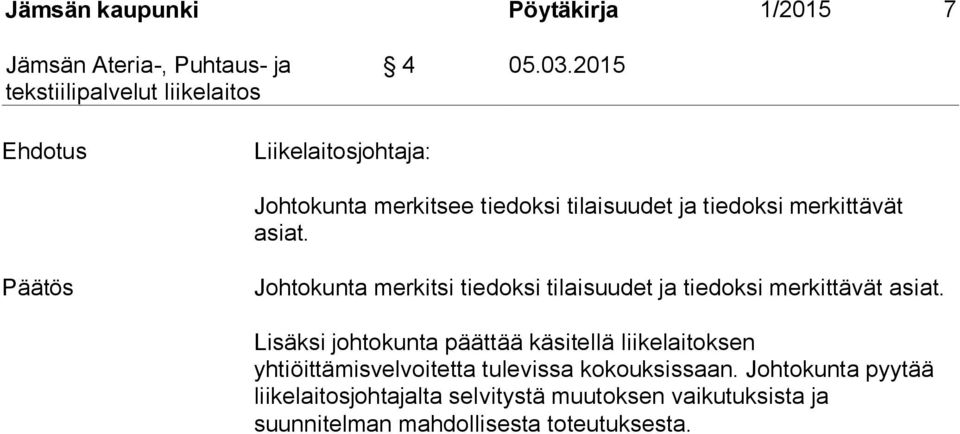 Päätös Johtokunta merkitsi tiedoksi tilaisuudet ja tiedoksi merkittävät asiat.