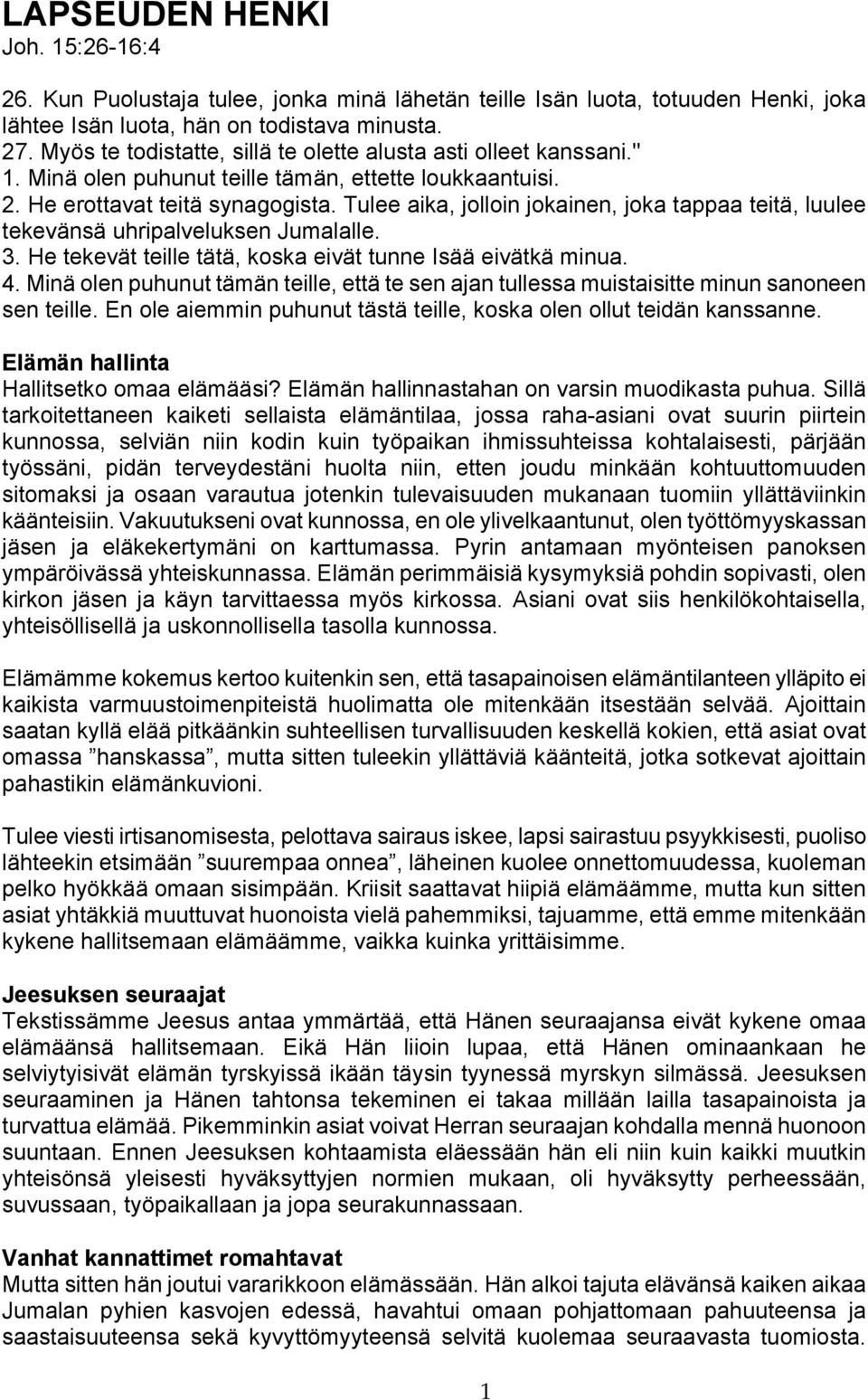 Tulee aika, jolloin jokainen, joka tappaa teitä, luulee tekevänsä uhripalveluksen Jumalalle. 3. He tekevät teille tätä, koska eivät tunne Isää eivätkä minua. 4.