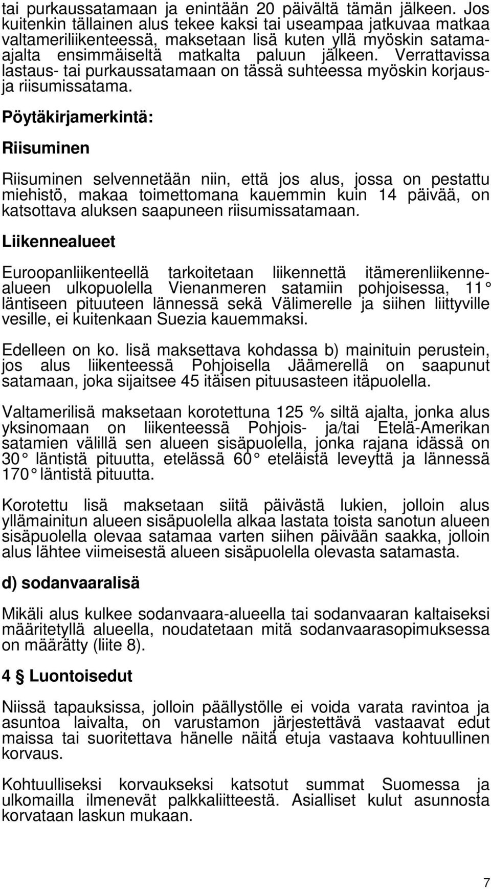 Verrattavissa lastaus- tai purkaussatamaan on tässä suhteessa myöskin korjausja riisumissatama.