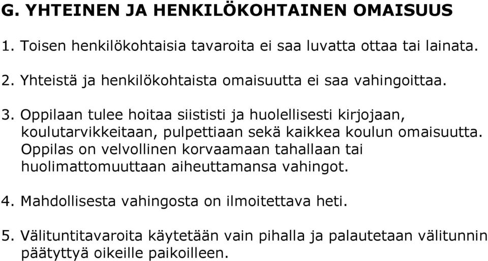 Oppilaan tulee hoitaa siististi ja huolellisesti kirjojaan, koulutarvikkeitaan, pulpettiaan sekä kaikkea koulun omaisuutta.