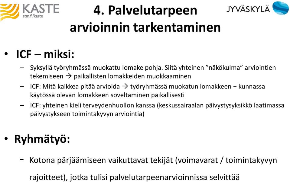 lomakkeen + kunnassa käytössä olevan lomakkeen soveltaminen paikallisesti ICF: yhteinen kieli terveydenhuollon kanssa (keskussairaalan