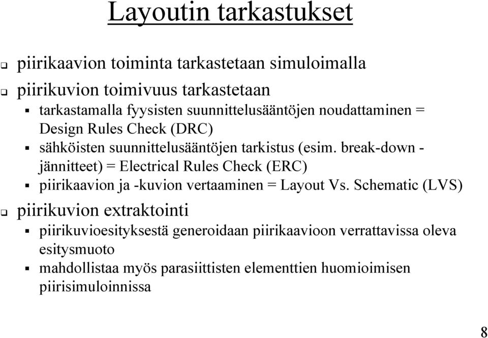 break-down - jännitteet) = Electrical Rules Check (ERC) piirikaavion ja -kuvion vertaaminen = Layout Vs.