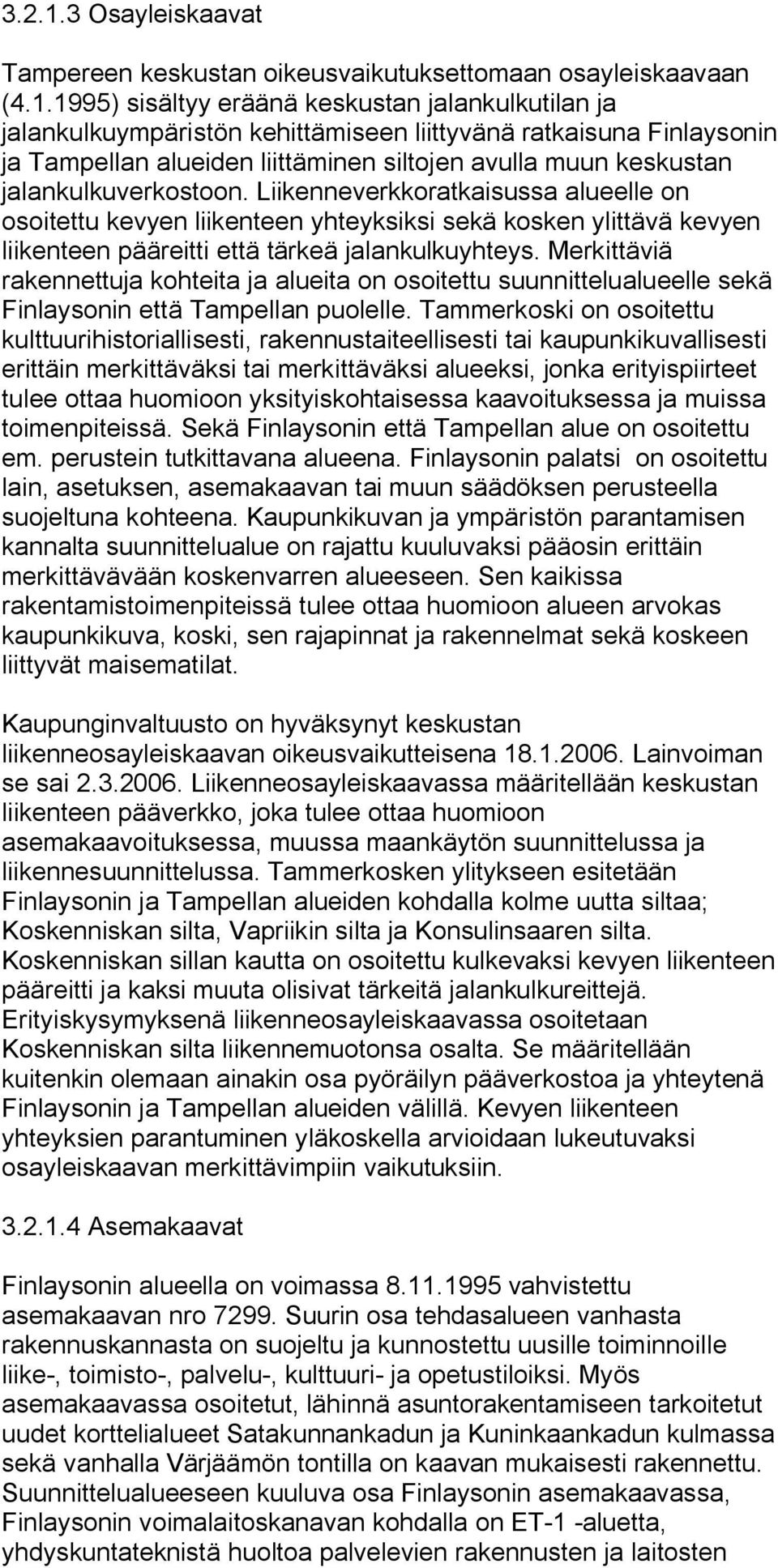 1995) sisältyy eräänä keskustan jalankulkutilan ja jalankulkuympäristön kehittämiseen liittyvänä ratkaisuna Finlaysonin ja Tampellan alueiden liittäminen siltojen avulla muun keskustan