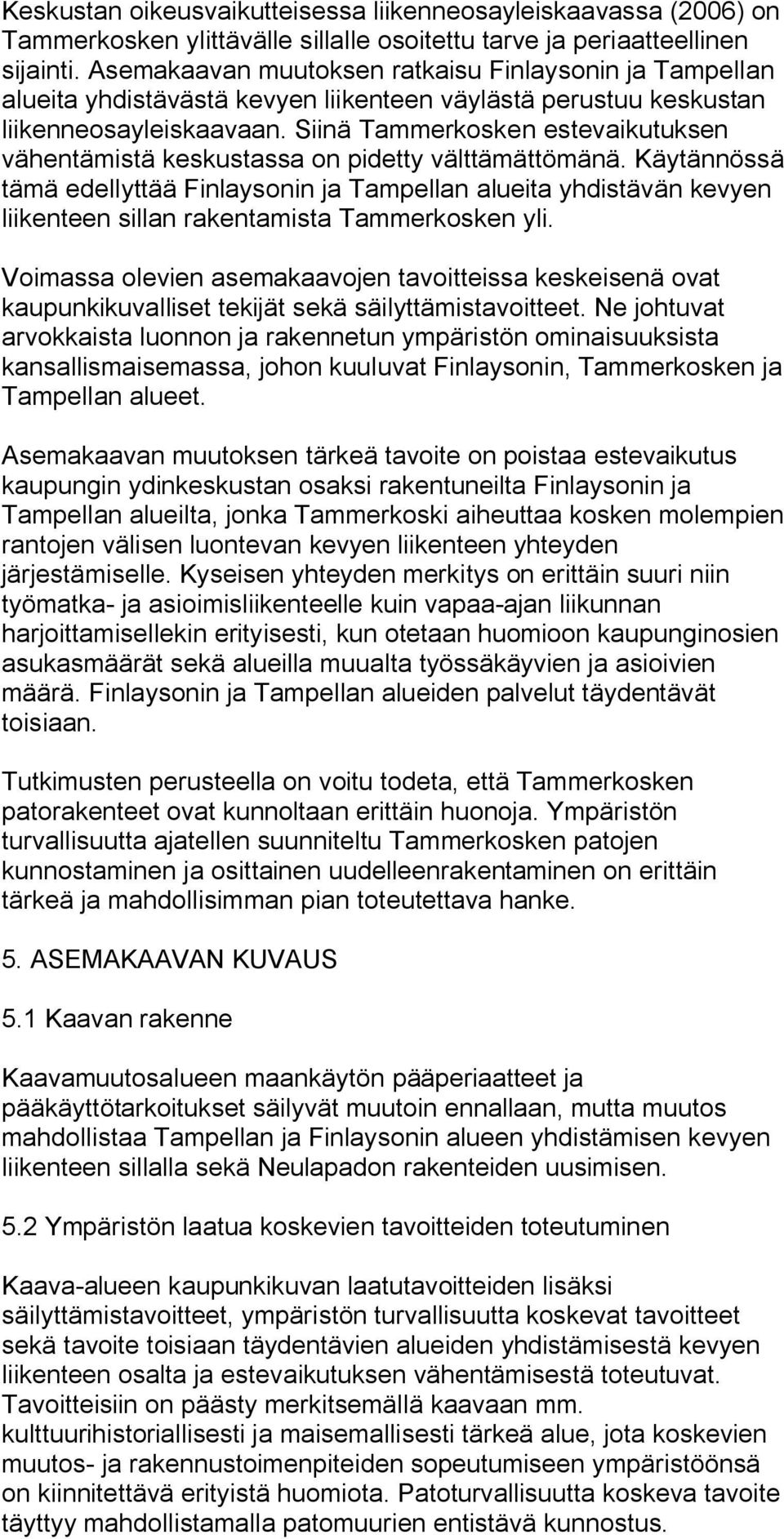 Siinä Tammerkosken estevaikutuksen vähentämistä keskustassa on pidetty välttämättömänä.