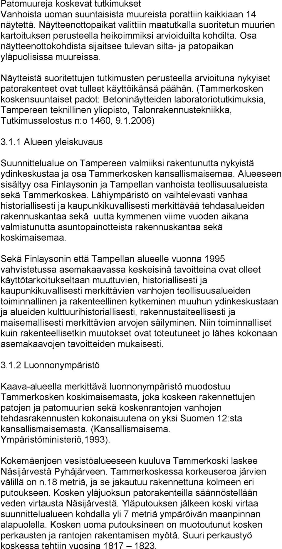 Osa näytteenottokohdista sijaitsee tulevan silta ja patopaikan yläpuolisissa muureissa.