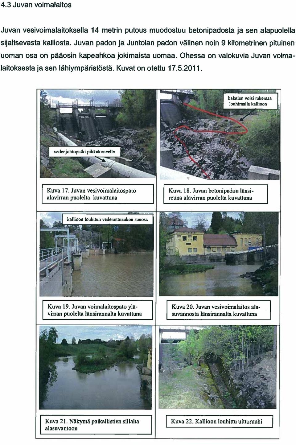 Ohessa on valokuvia Juvan voima Iaitoksesta ja sen Iahiympäristostä. Kuvat on otettu 17.5.2011. * kalatien voisi rakentaa ouhimalla kallioon pikkukoneelle -.L:--.,._-.4 Kuva 17.