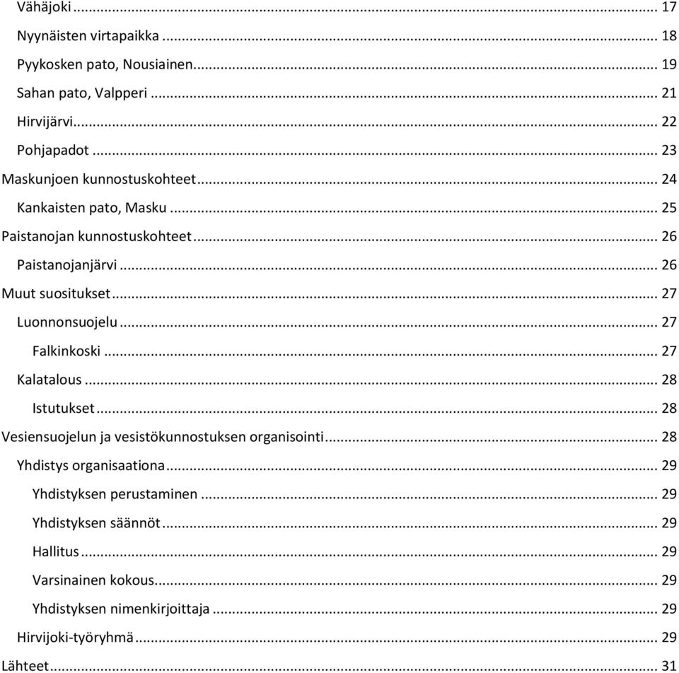 .. 27 Luonnonsuojelu... 27 Falkinkoski... 27 Kalatalous... 28 Istutukset... 28 Vesiensuojelun ja vesistökunnostuksen organisointi.