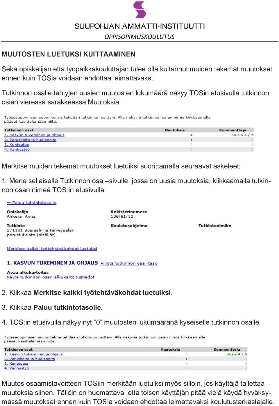 Merkitse muiden tekemät muutokset luetuiksi suorittamalla seuraavat askeleet: 1. Mene sellaiselle Tutkinnon osa sivulle, jossa on uusia muutoksia, klikkaamalla tutkinnon osan nimeä TOS:in etusivulla.