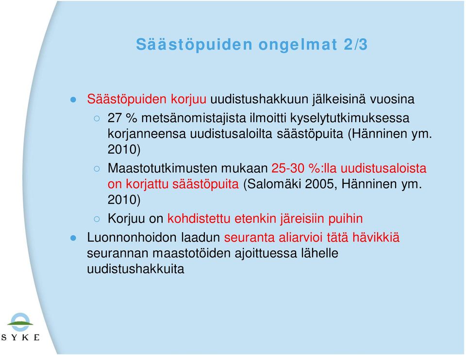 2010) Maastotutkimusten mukaan 25-30 %:lla uudistusaloista on korjattu säästöpuita (Salomäki 2005, Hänninen ym.
