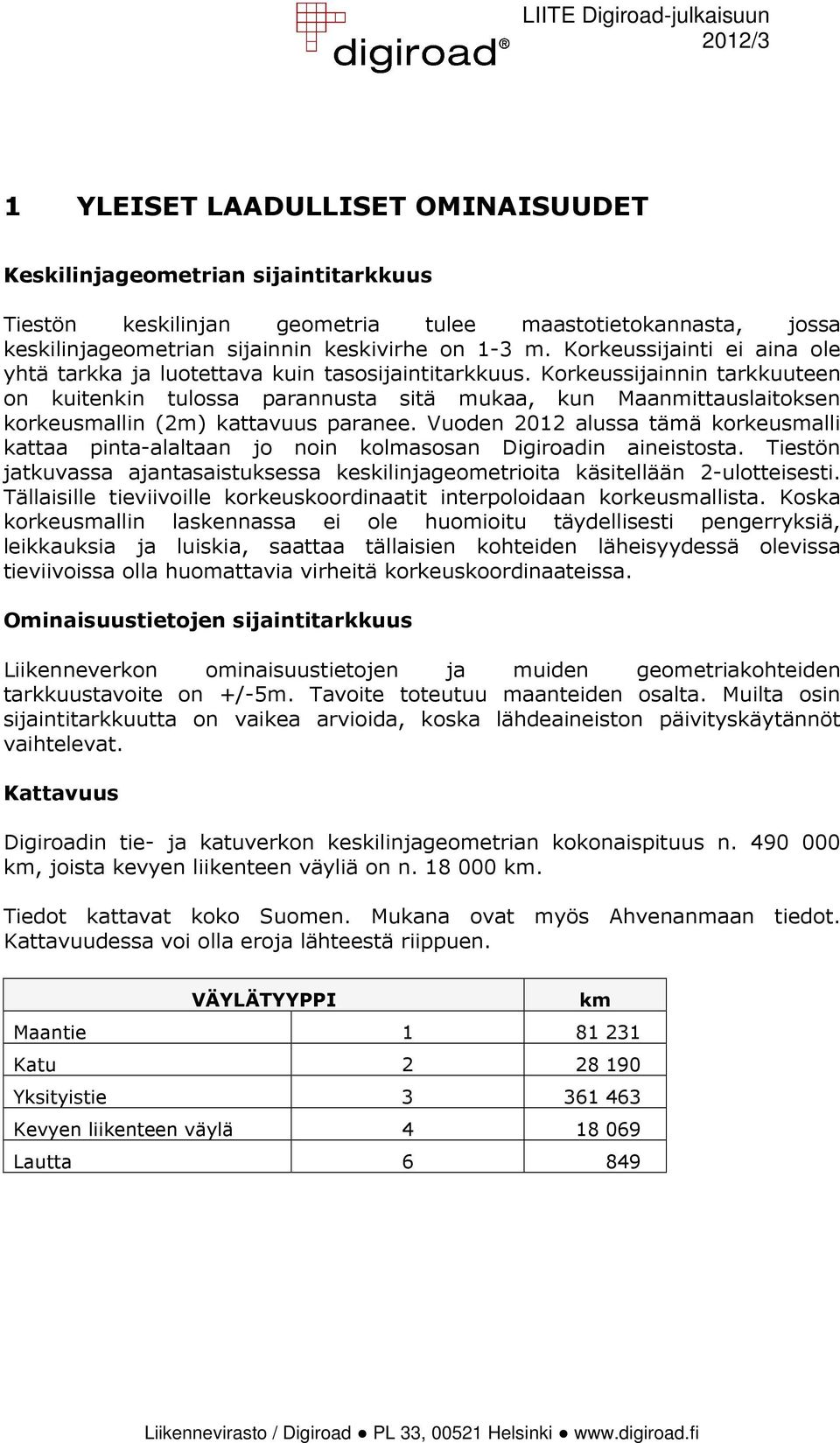 Korkeussijainnin tarkkuuteen on kuitenkin tulossa parannusta sitä mukaa, kun Maanmittauslaitoksen korkeusmallin (2m) kattavuus paranee.