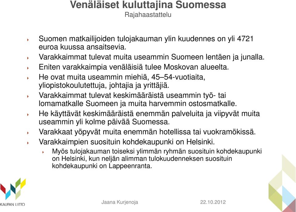 Varakkaimmat tulevat keskimääräistä useammin työ- tai lomamatkalle Suomeen ja muita harvemmin ostosmatkalle.