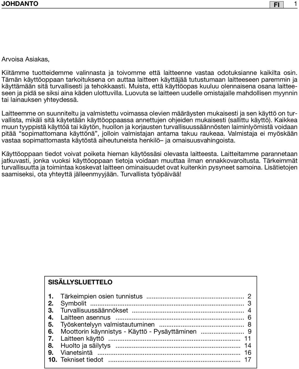 Muista, että käyttöopas kuuluu olennaisena osana laitteeseen ja pidä se siksi aina käden ulottuvilla. Luovuta se laitteen uudelle omistajalle mahdollisen myynnin tai lainauksen yhteydessä.