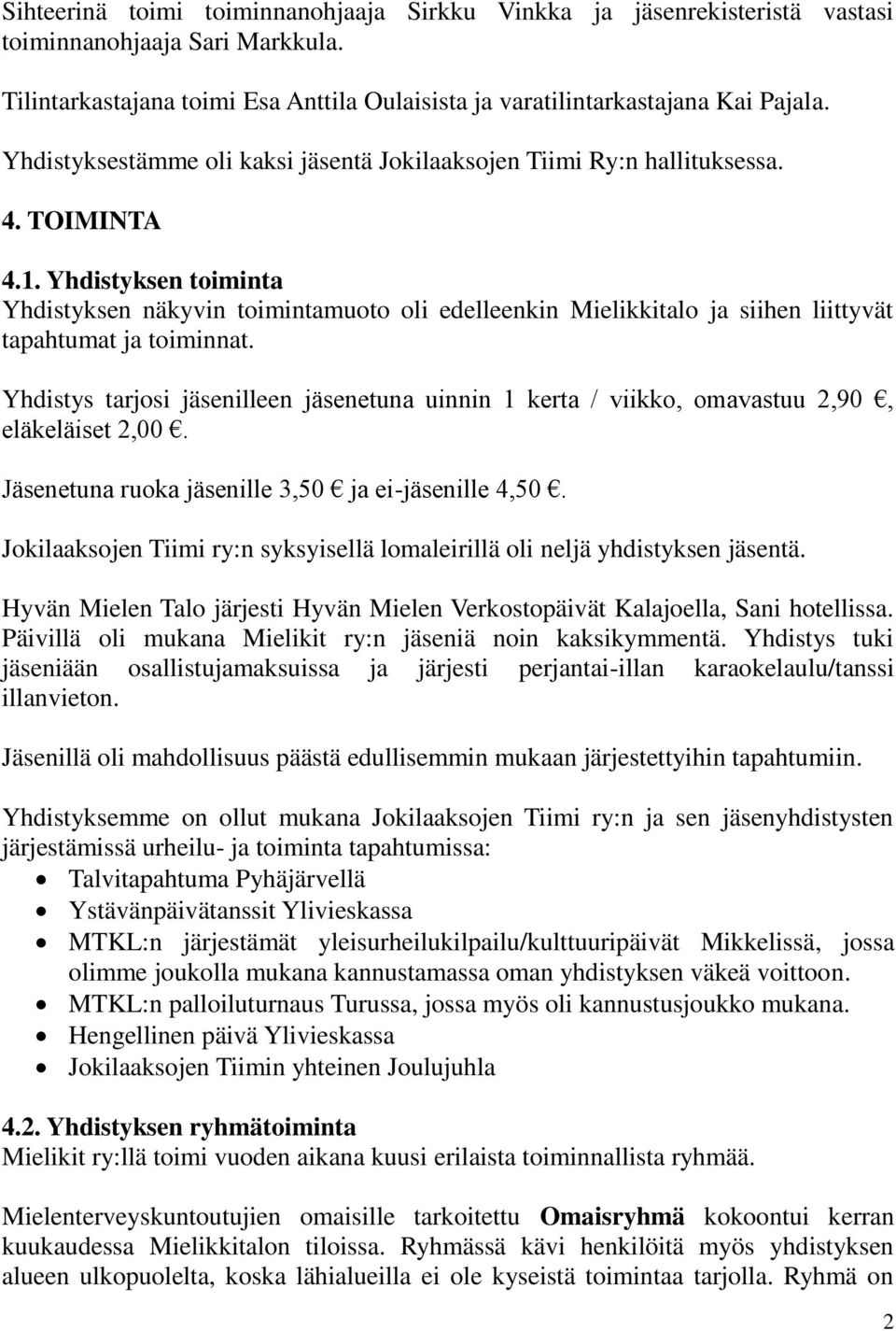 Yhdistyksen toiminta Yhdistyksen näkyvin toimintamuoto oli edelleenkin Mielikkitalo ja siihen liittyvät tapahtumat ja toiminnat.