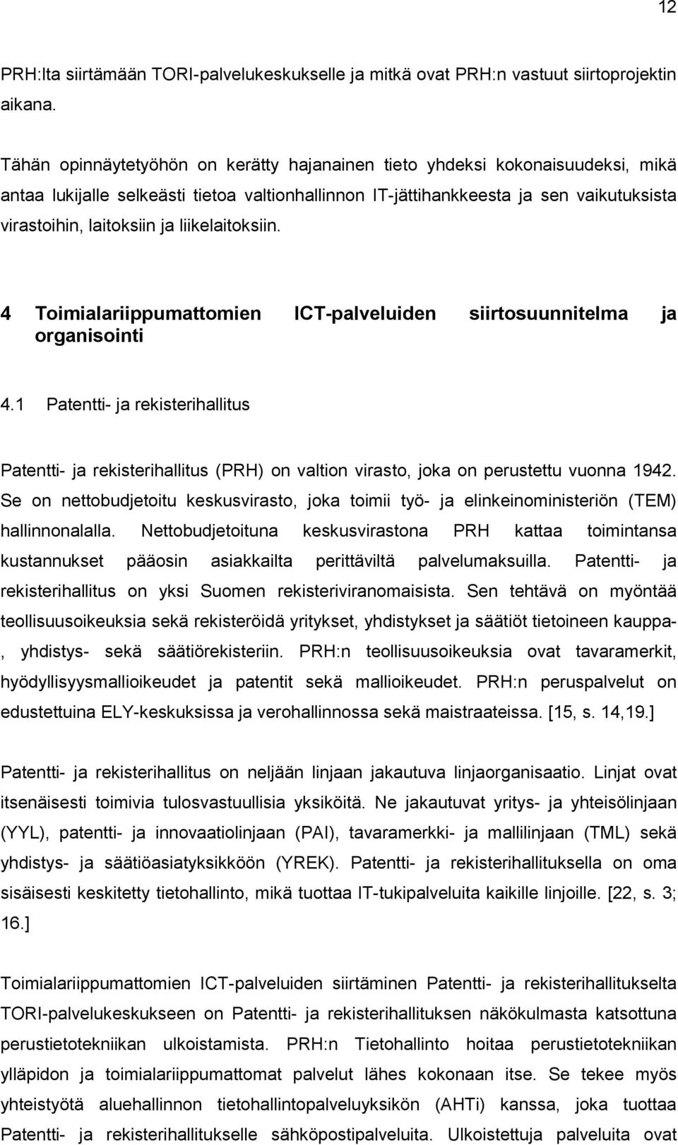 liikelaitoksiin. 4 Toimialariippumattomien ICT-palveluiden siirtosuunnitelma ja organisointi 4.