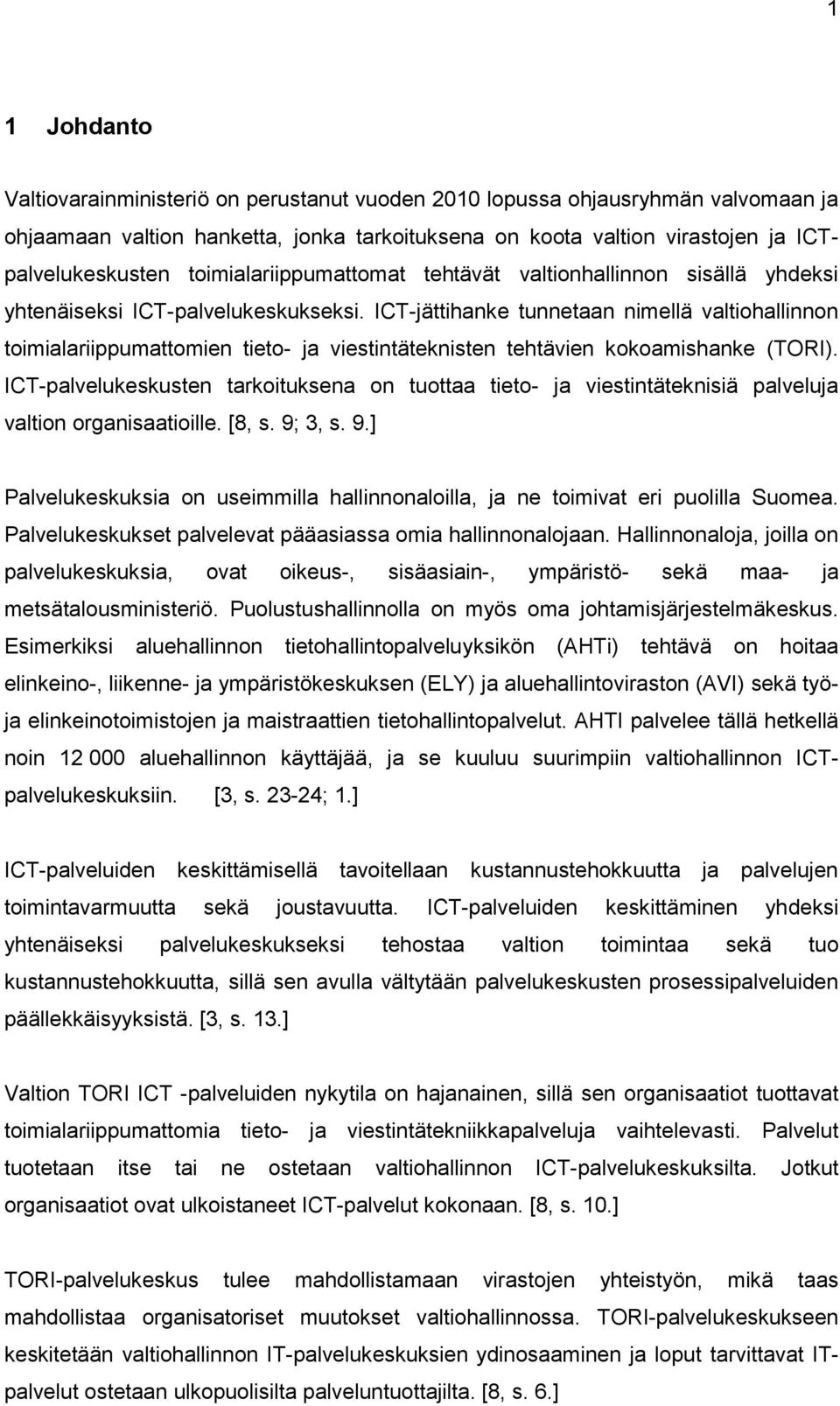 ICT-jättihanke tunnetaan nimellä valtiohallinnon toimialariippumattomien tieto- ja viestintäteknisten tehtävien kokoamishanke (TORI).