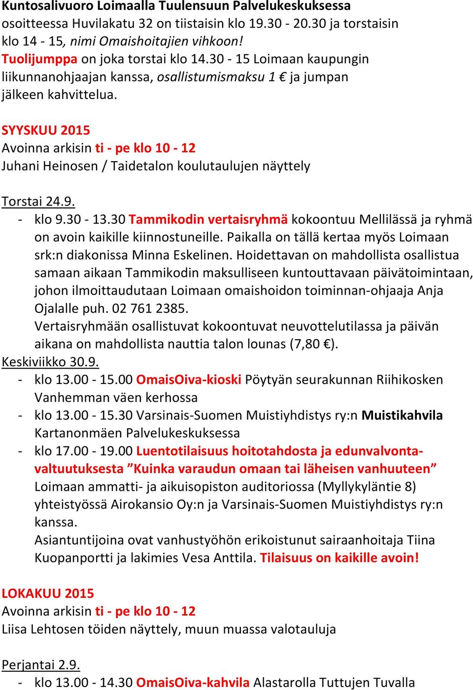 SYYSKUU 2015 Avoinna arkisin ti - pe klo 10-12 Juhani Heinosen / Taidetalon koulutaulujen näyttely Torstai 24.9. - klo 9.30-13.