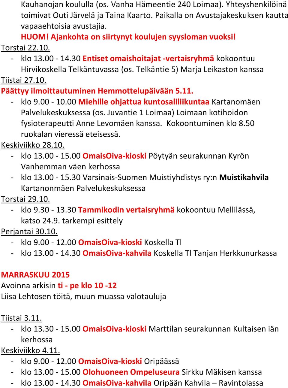Telkäntie 5) Marja Leikaston kanssa Tiistai 27.10. Päättyy ilmoittautuminen Hemmottelupäivään 5.11. - klo 9.00-10.00 Miehille ohjattua kuntosaliliikuntaa Kartanomäen Palvelukeskuksessa (os.