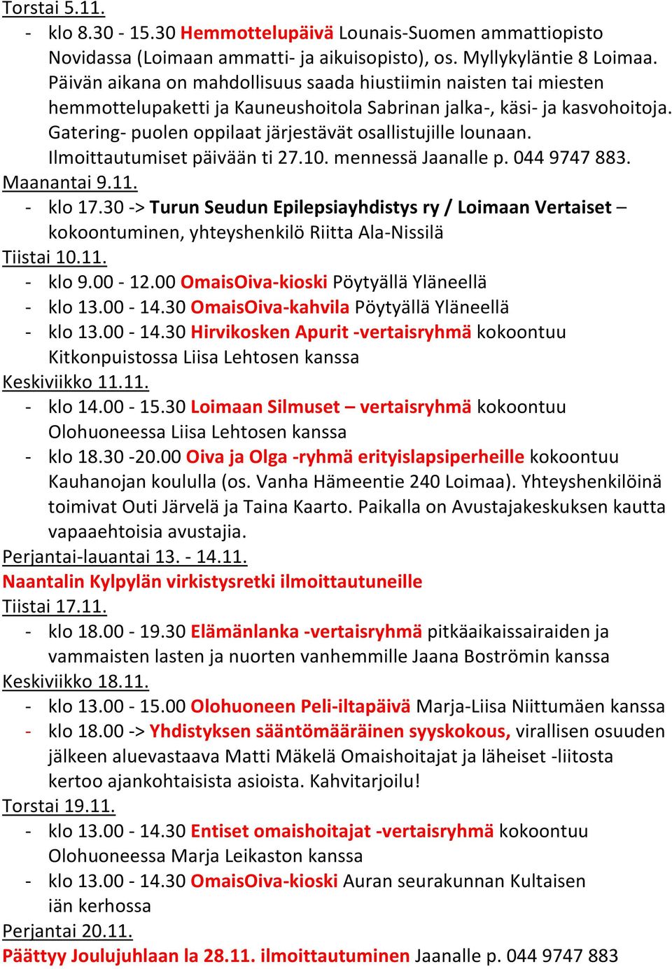 Gatering- puolen oppilaat järjestävät osallistujille lounaan. Ilmoittautumiset päivään ti 27.10. mennessä Jaanalle p. 044 9747 883. Maanantai 9.11. - klo 17.