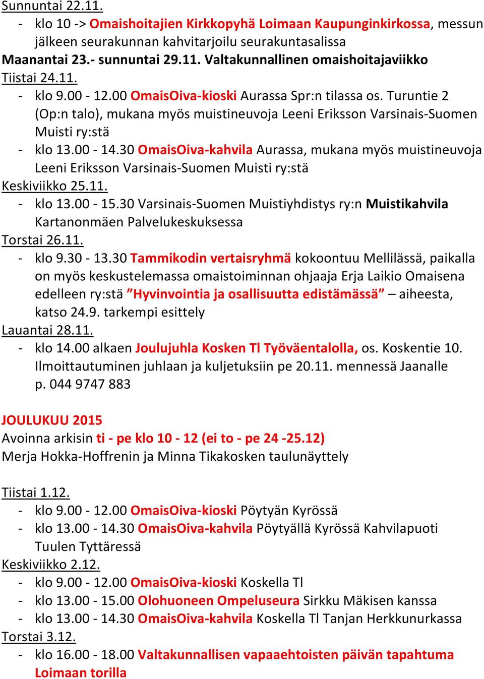 30 OmaisOiva-kahvila Aurassa, mukana myös muistineuvoja Leeni Eriksson Varsinais-Suomen Muisti ry:stä Keskiviikko 25.11. - klo 13.00-15.