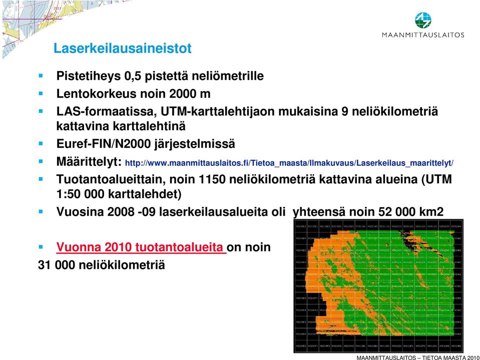 fi/tietoa_maasta/ilmakuvaus/laserkeilaus_maarittelyt/ Tuotantoalueittain, noin 1150 neliökilometriä kattavina alueina (UTM 1:50