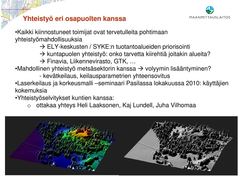 Finavia, Liikennevirasto, GTK, Mahdollinen yhteistyö metsäsektorin kanssa volyymin lisääntyminen?