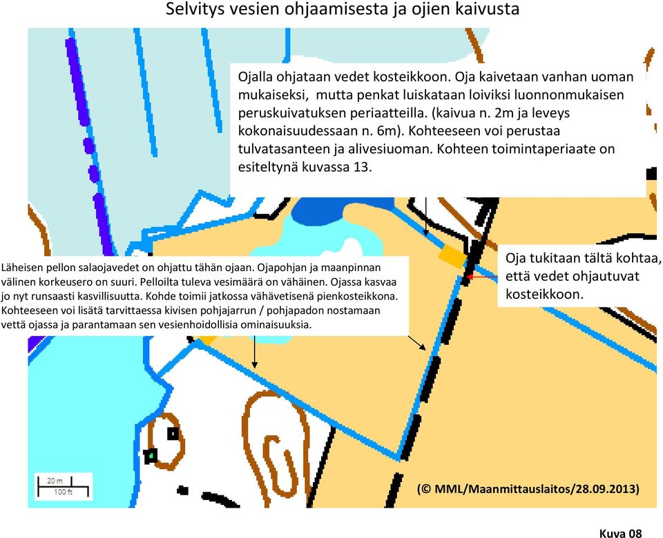 Kohteeseen voi perustaa tulvatasanteen ja alivesiuoman. Kohteen toimintaperiaate on esiteltynä kuvassa 13. Läheisen pellon salaojavedet on ohjattu tähän ojaan.