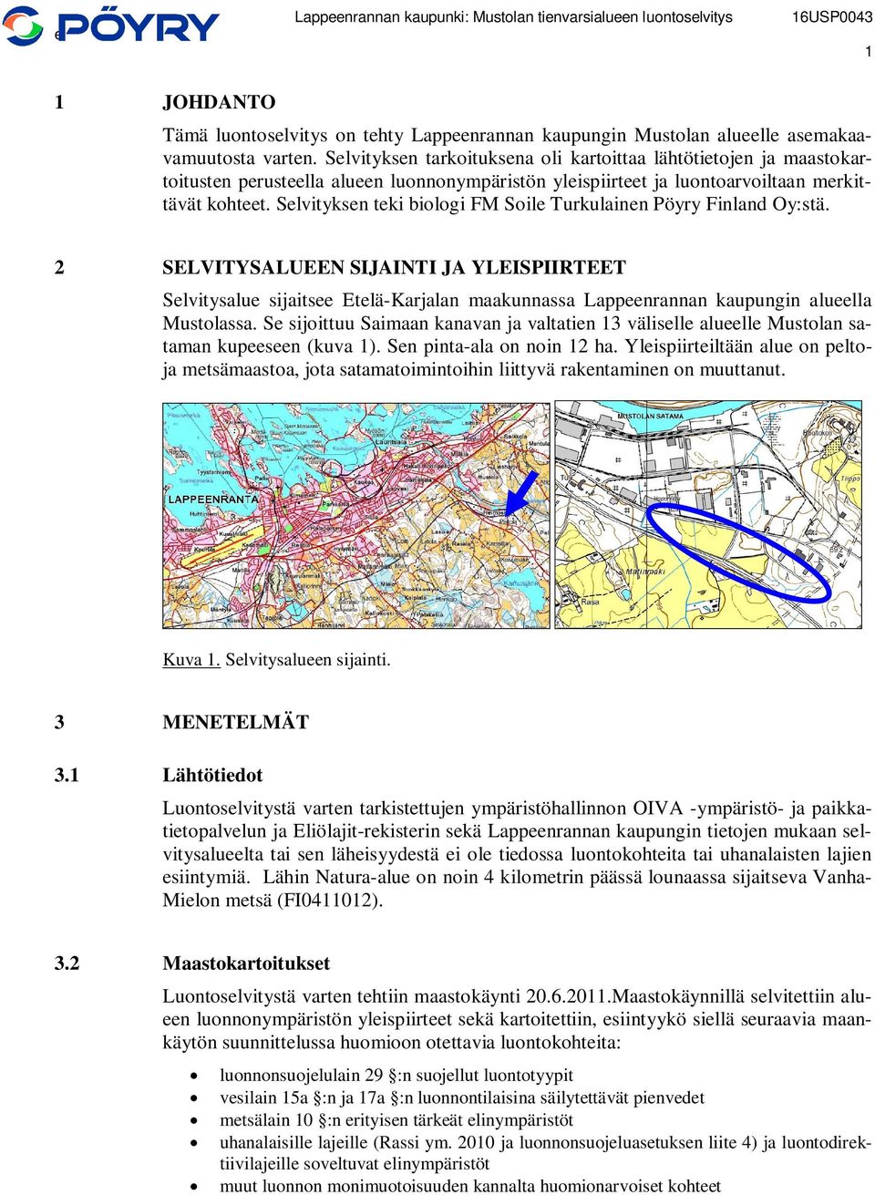 Selvityksen teki biologi FM Soile Turkulainen Pöyry Finland Oy:stä.