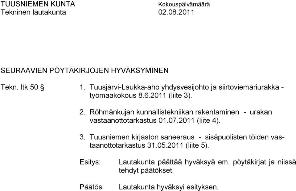 Röhmänkujan kunnallistekniikan rakentaminen - urakan vastaanottotarkastus 01.07.2011 (liite 4). 3.