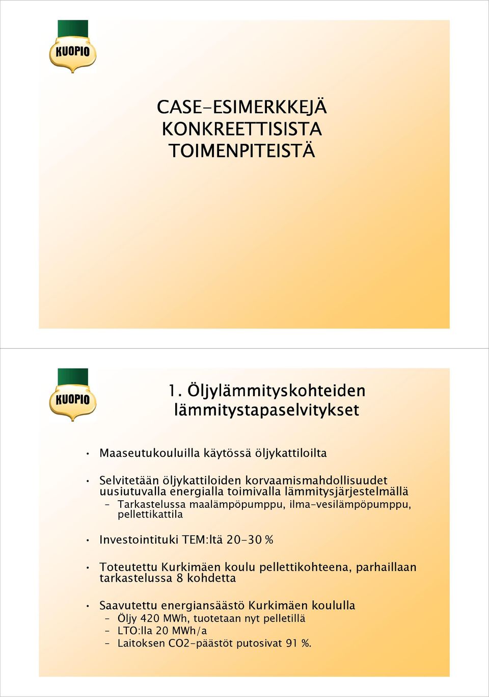 uusiutuvalla energialla toimivalla lämmitysjärjestelmällä Tarkastelussa maalämpöpumppu, ilma-vesilämpöpumppu, pellettikattila Investointituki