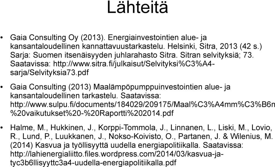 Saatavissa: http://www.sulpu.fi/documents/184029/209175/maal%c3%a4mm%c3%b6n %20vaikutukset%20-%20Raportti%202014.pdf Halme, M., Hukkinen, J., Korppi-Tommola, J., Linnanen, L., Liski, M., Lovio, R.