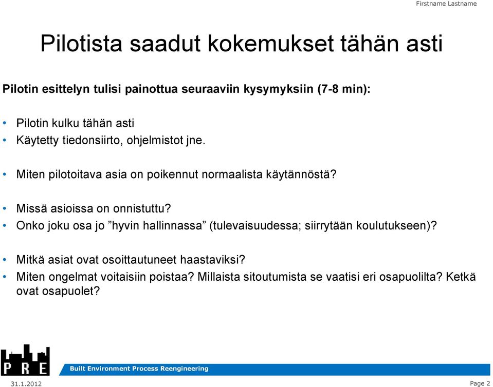 Missä asioissa on onnistuttu? Onko joku osa jo hyvin hallinnassa (tulevaisuudessa; siirrytään koulutukseen)?