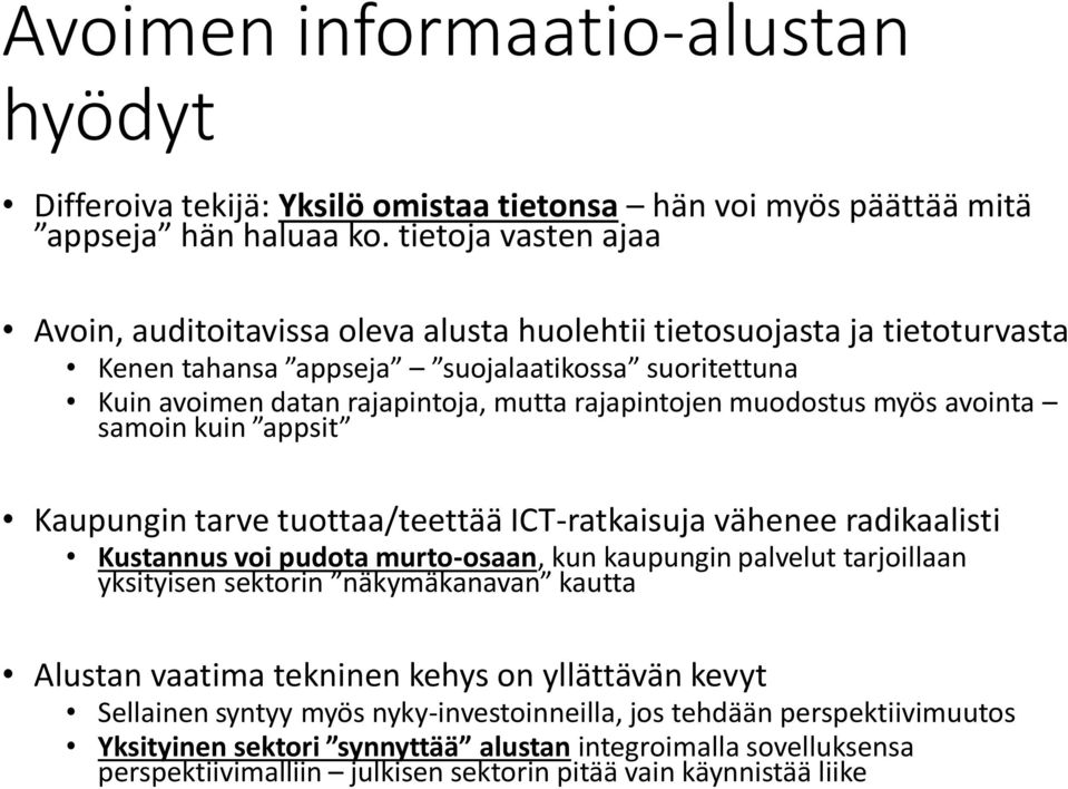 muodostus myös avointa samoin kuin appsit tarve tuottaa/teettää ICT-ratkaisuja vähenee radikaalisti Kustannus voi pudota murto-osaan, kun kaupungin palvelut tarjoillaan yksityisen sektorin