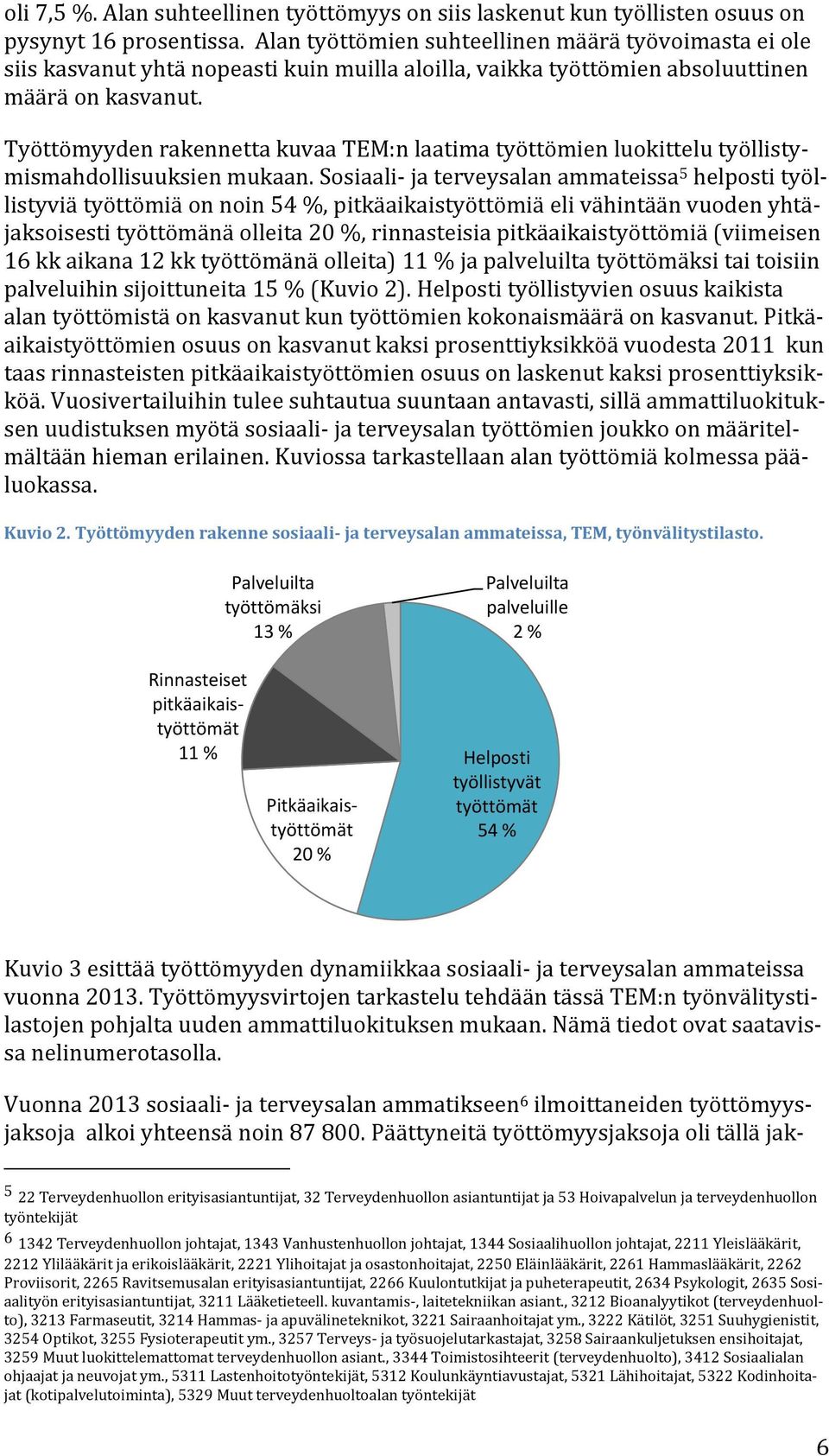 Työttömyyden rakennetta kuvaa TEM:n laatima työttömien luokittelu työllistymismahdollisuuksien mukaan.