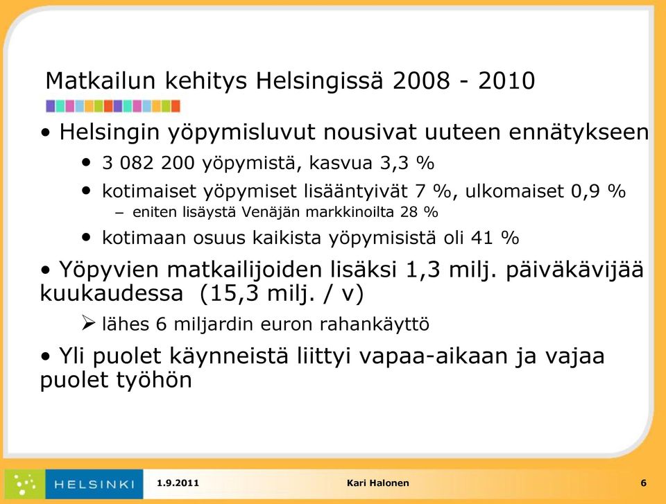 kaikista yöpymisistä oli 41 % Yöpyvien matkailijoiden lisäksi 1,3 milj. päiväkävijää kuukaudessa (15,3 milj.