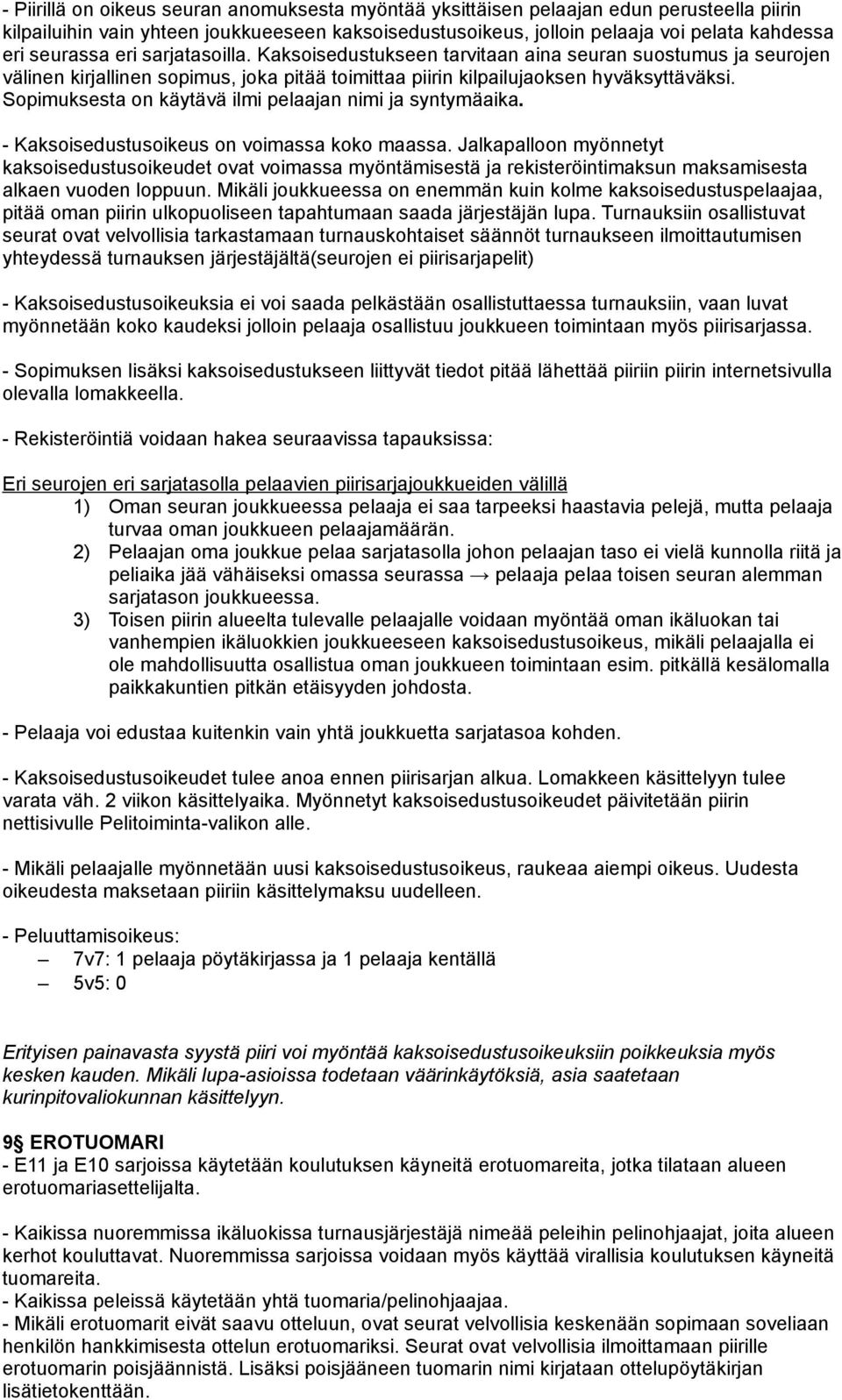 Sopimuksesta on käytävä ilmi pelaajan nimi ja syntymäaika. - Kaksoisedustusoikeus on voimassa koko maassa.